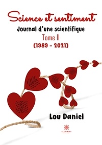 Lou Daniel - Journal d'une scientifique - Tome 2, Science et sentiment (1989-2021).