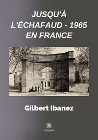 Gilbert Ibanez - Jusqu'à l'échafaud - 1965 en France.