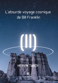 Hervin Tardy - L'absurde voyage cosmique de Bill Franklin.