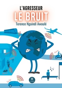 Terence Nguindi Awoulé - L'agresseur - Le bruit.