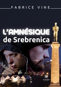 Fabrice Viné - L’amnésique de Srebrenica.