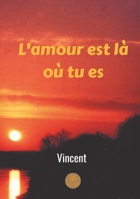 Vincent Forget - L'amour est là où tu es.