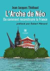 Jean-Jacques Thiebaut - L'Arche de Néo - Ou comment reconstruire la France.