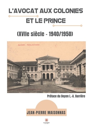 L'avocat aux colonies et le Prince. (XVIIe siècle - 1940/1950)