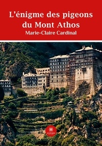 Marie-Claire Cardinal - L'énigme des pigeons du Mont Athos.