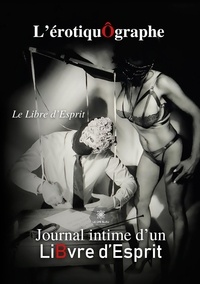  Le libre d'esprit - L'érotiquôgraphe - Journal intime d'un LiBvre d'esprit.