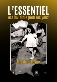 Marylène Desiré - L'essentiel est invisible pour les yeux.