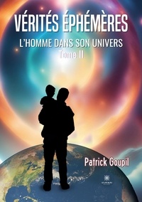 Patrick Goupil - L'Homme dans son univers Tome 2 : Vérités éphémères.