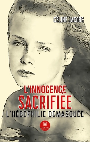L’innocence sacrifiée. L’hébéphilie démasquée