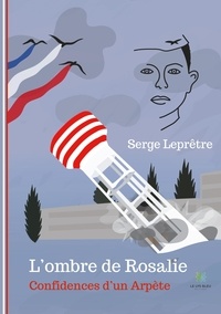 Serge Leprêtre - L'ombre de Rosalie - Confidences d'un Arpète.