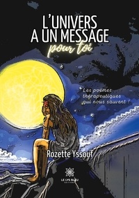 Rozette Yssouf - L'univers a un message pour toi - Les poèmes thérapeutiques qui nous sauvent !.