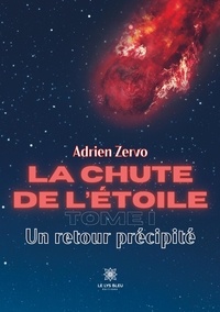 Adrien Zervo - La chute de l'étoile Tome 1 : Un retour précipité.