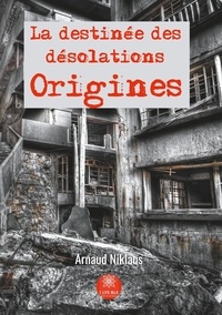 Arnaud Niklaus - La destinée des désolations - Origines.