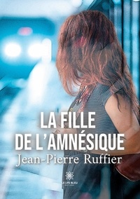 Jean-Pierre Ruffier - La fille de l'amnésique.