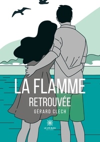 Gérard Clech - La flamme retrouvée.