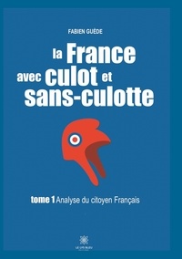 Fabien Guède - La France avec culot et sans-culotte - Tome 1, Analyse du citoyen Français.