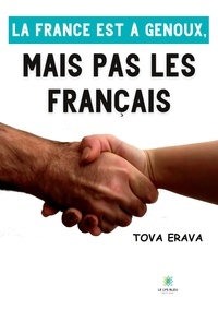 Tova Erava - La France est à genoux, mais pas les Français.