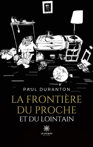 Paul Duranton - La frontière du proche et du lointain.