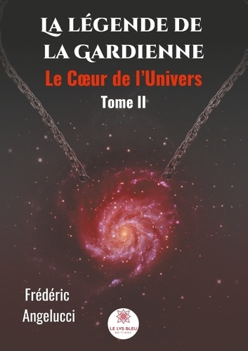 Frédéric Angelucci - La légende de la Gardienne Tome 2 : Le Coeur de l'Univers.