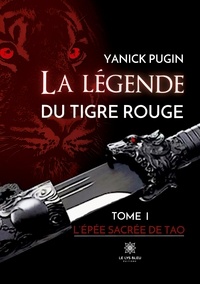 Yanick Pugin - La légende du tigre rouge Tome 1 : L'épée sacrée de Tao.