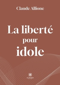 Claude Allione - La liberté pour idole.