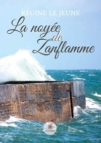 Régine Le Jeune - La noyée de Zanflamme.