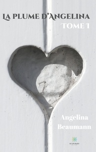 Angelina Beaumann - La plume d'Angelina - Tome 1.
