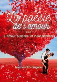 Noemet-Lanzorod Oko-Olingoba - La poésie de l'amour Tome 1 : L'amour fusionnel et inconditionnel.