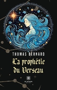 Thomas Bernard - La prophétie du Verseau.