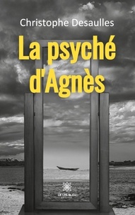 Christophe Desaulles - La psyché d'Agnès.