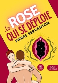 Pierre Servanton - La rose qui se déploie.