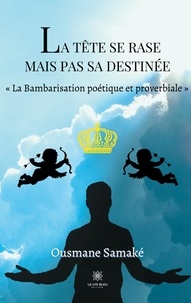 Ousmane Samaké - La tête se rase mais pas sa destinée - "La Bambarisation poétique et proverbiale".