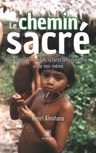 Henri Alminana - Le chemin sacré - J'ai été au fin fond de la forêt amazonienne....