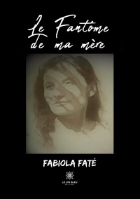 Fabiola Fate - Le fantôme de ma mère.