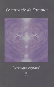 Véronique Peyrard - Le miracle de l'amour.