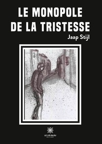 Jaap Stijl - Le monopole de la tristesse.