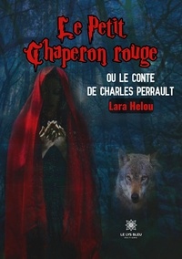 Lara Helou - Le Petit Chaperon rouge ou le conte de Charles Perrault.
