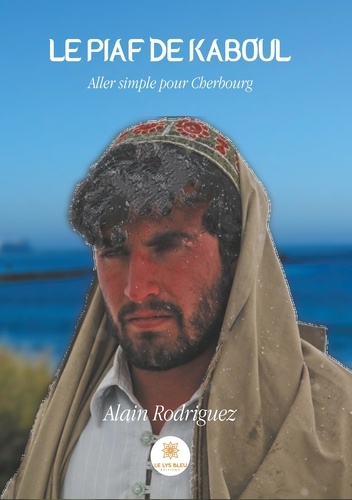 Alain Rodriguez - Le piaf de Kaboul.
