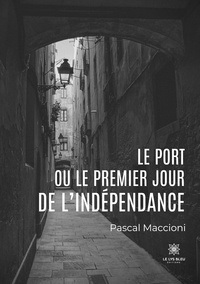 Pascal Maccioni - Le port ou le premier jour de l'indépendance.