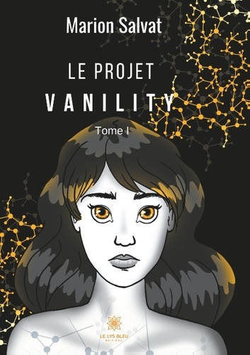 Marion Salvat - Le projet vanility - Tome 1.