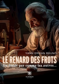 Yann Erwan Bruno - Le renard des frots - Un évadé pas comme les autres....