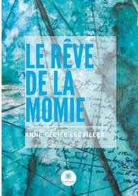 Anne Cécile Lecuiller - Le rêve de la momie.