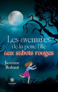 Jasmine Rohaut - Les aventures de la petite fille aux sabots rouges.