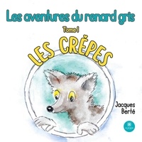 Jacques Berté - Les aventures du renard gris Tome 1 : Les crêpes.