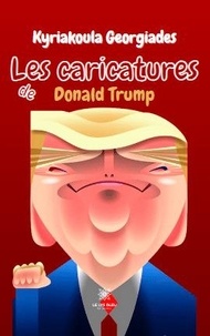 Kyriakoula Georgiades - Les caricatures de Donald Trump.