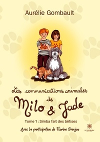 Aurélie Gombault - Les communications animales de Milo et Jade Tome 1 : Simba fait des bêtises.