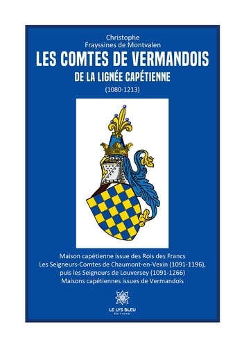 Les comtes de Vermandois de la lignée capétienne (1080-1213)