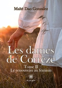 Maïté Dao Gonzalez - Les dames de Corrèze Tome 2 : Le renouveau au féminin.