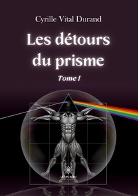 Cyrille Vital Durand - Les détours du prisme Tome 1 : .