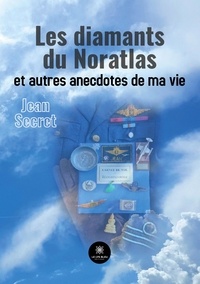 Jean Secret - Les diamants du Noratlas et autres anecdotes de ma vie.